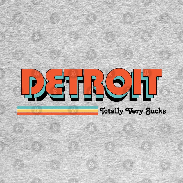 Detroit - Totally Very Sucks by Vansa Design